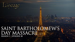 Saint Bartholomews Day Massacre  Episode 38  Lineage [upl. by Alahs]