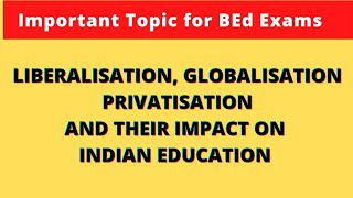 Liberalisation Globalisation Privatisation and their impact on Indian Education  Short Notes BEd [upl. by Joab]