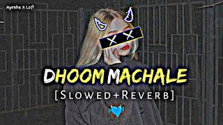 Dhoom Machale  Slowed  Reverb ✨ [upl. by Ellicul]