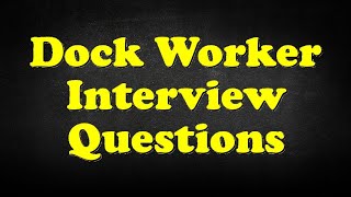 Dock Worker Interview Questions [upl. by Bil]