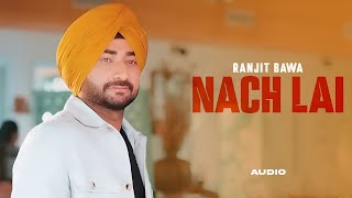 Nach Lai  Ranjit Bawa Full Audio  Ranjit Bawa  Desi Crew  Latest Punjabi Song 2024  New Songs [upl. by Naellij766]