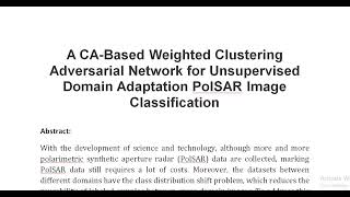 A CA Based Weighted Clustering Adversarial Network for Unsupervised Domain Adaptation PolSAR Image C [upl. by Htennaj751]