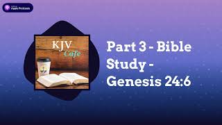 Part 3  Bible Study  Genesis 246  KJV Cafe [upl. by Atiek914]