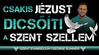 Csakis Jézust Dicsőíti a Szent Szellem  George Summer [upl. by Marabel]