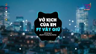 Vở Kịch Của Em ft Vây Giữ Remix   HuyN x Trường Alex  🍑 Thật quá khó để anh quên người remix [upl. by Herrod]