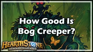 Hearthstone How Good Is Bog Creeper [upl. by Jaunita]