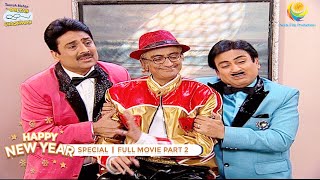 NEW YEAR SPECIAL I FULL MOVIE I PART 2 I Taarak Mehta Ka Ooltah Chashmah I तारक मेहता का उल्टा चश्मा [upl. by Levine]