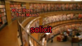 What does solicit mean [upl. by Yecaw]