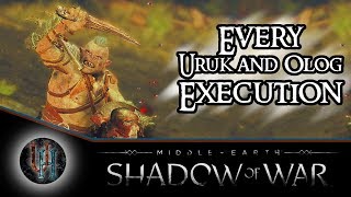 MiddleEarth Shadow of War  Every Uruk and Olog Execution [upl. by Neitsirk214]