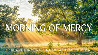 Morning of Mercy  CHRISTIAN piano Instrumental Worship Meditation amp Prayer Music [upl. by Anilosi]