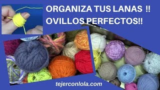 ORGANIZA TUS LANAS HACIENDO OVILLOS PERFECTOS [upl. by Milicent]