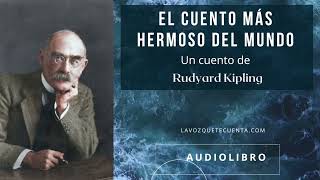 El cuento más hermoso del mundo de Rudyard Kipling Audiolibro completo Voz humana real [upl. by Enileve242]