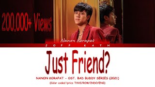 Just Friend Ost BAD BUDDY SERIES  NANON KORAPAT Lyrics ThaiRomanIndoEng [upl. by Bogey]