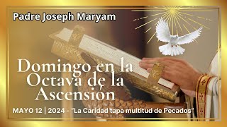 ⭐ PADRE JOSEPH MARYAM ⭐ HOMILÍA 12052024 Domingo Octava de la Ascensión del Señor ✞ PRÉDICA 🕊️ [upl. by Stark554]