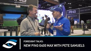 Foresight Talks NEW G400 Max with PINGs Pete Samuels [upl. by Tarkany]