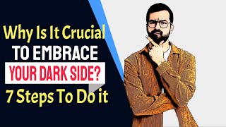 How Can You Embrace Your Dark Side And Why It Is Crucial 7 Steps To Do [upl. by Alisia87]