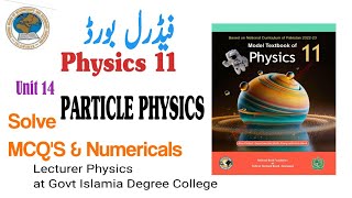 Unit 14 Particle Physics  Solve MCQS amp Numericals  Class 11 Physics NBF Federal Board Islamabad [upl. by Nivlem]