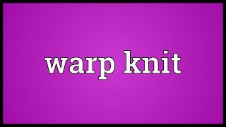 Warp knit Meaning [upl. by Mcafee381]