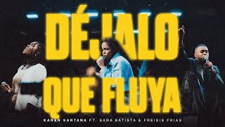 Déjalo Que Fluya  Karen Santana Ft Sara Batista amp Freisis Frias Video Oficial [upl. by Lai]