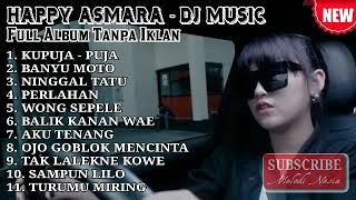 Happy Asmara DJ Music Full Album Pilihan  DJ Remix [upl. by Basset]