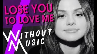 SELENA GOMEZ  Lose You To Love Me WITHOUTMUSIC Parody [upl. by Ellehcir605]