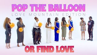 Pop The Balloon Or Find Love  Love Mountain Edition [upl. by Emanuele]