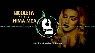 Nicoleta Nuca  Inima Mea Bachata Remix by 🎧DJ Ramon🎧 [upl. by Llenoil]