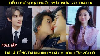 Tiểu thư bị hạ thuốc quotmây mưaquot với trai lạ lại là tổng tài nghìn tỷ đã có hôn ước với cô [upl. by Ohnuj447]