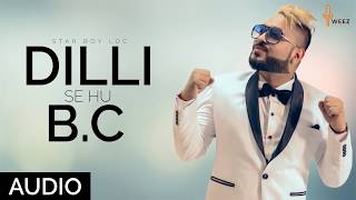 Dilli Se Hu Bc दिल्ली से Full Official Audio Star Boy Loc  Weez Records [upl. by Yeh]