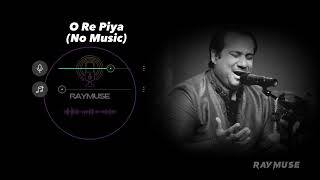 O Re Piya Without Music Vocals Only  Rahat Fateh Ali Khan  Raymuse [upl. by Gabriel]