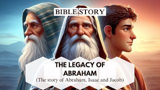 Abraham Isaac and Jacob The Story of Faith Trials and Triumph [upl. by Nemaj60]