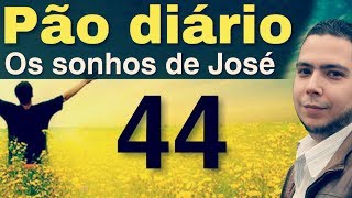 Pão diário 44  Os sonhos de José  Todo sofrimento tem um propósito [upl. by Lucienne334]