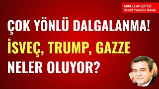 ÇOK YÖNLÜ DALGALANMA İSVEÇ TRUMP GAZZE NELER OLUYOR Abdullah Çiftçi [upl. by Nimaynib]