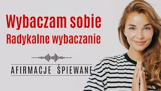 WYBACZAM SOBIE  RADYKALNE WYBACZANIE  Afirmacje Śpiewane 255 min afirmacje radykalnewybaczanie [upl. by Wilkison182]