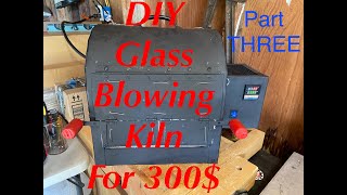 HOW TO BUILD A GLASS BLOWING KILN FOR 300 PART 3 [upl. by Va968]