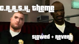 CRASH Theme GTA San Andreas Slowed  Reverb [upl. by Peyter]