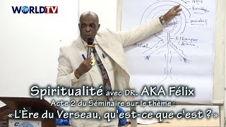 Spiritualité avec Dr Aka Félix  Séminaire Acte2 sur  « LÈre du Verseau questce que cest » [upl. by Acalia]