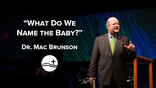 Sermon quotWhat Do We Name the Babyquot  Dr Mac Brunson [upl. by Siravart]