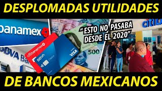 DESPLOMADAS UTILIDADES DE BANCOS MEXICANOS ESTO NO PASABA DESDE EL 2020 [upl. by Inalej]