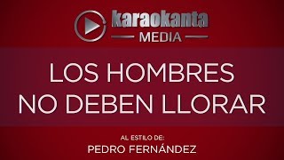 Karaokanta  Pedro Fernández  Los hombres no deben llorar [upl. by Adnohryt956]