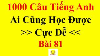 Học tiếng Anh  1000 câu thông dụng BÀI 81 [upl. by Karine]