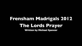 Frensham Madrigals sing The Lords Prayer by Michael Spencer [upl. by Anirtac]