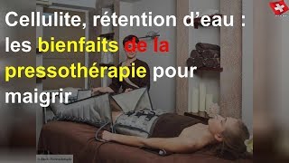 Cellulite rétention d’eau  les bienfaits de la pressothérapie pour maigrir [upl. by Irot]