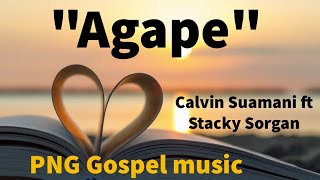 Agape  Calvin Suamani ft Stacky Sorgan Official Audio PNG Gospel Worship Song [upl. by Melesa]