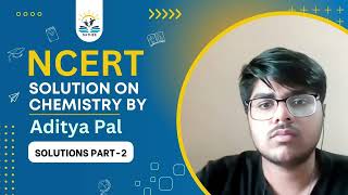 Aditya Pal  NCERT Solution on  Chemistry XII Solutions Part2 [upl. by Atnamas361]