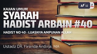 Syarah Hadits Arbain 40  Luasnya Ampunan Allah  Ustadz Dr Firanda Andirja MA [upl. by Ellezig]