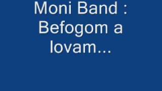 Moni Band  Befogom a lovam [upl. by Bilek]