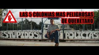 LAS 5 COLONIAS MAS PELIGROSAS DE QUERÉTARO [upl. by Allicsirp413]