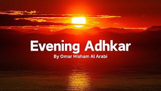 Evening Adhkar and Dua  Omar Hisham  Beatiful Recitation  Quran Recitals [upl. by Shah]