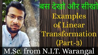 LINEAR TRANSFORMATION EXAMPLE PART3LINEAR ALGEBRA IITJAMCSIRNETJRFGATETIFRNBHMDUBHU [upl. by Eornom804]